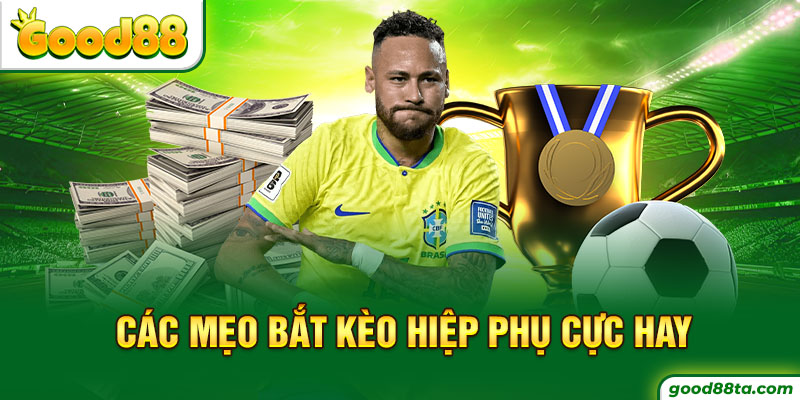 Các mẹo bắt kèo hiệp phụ cực hay