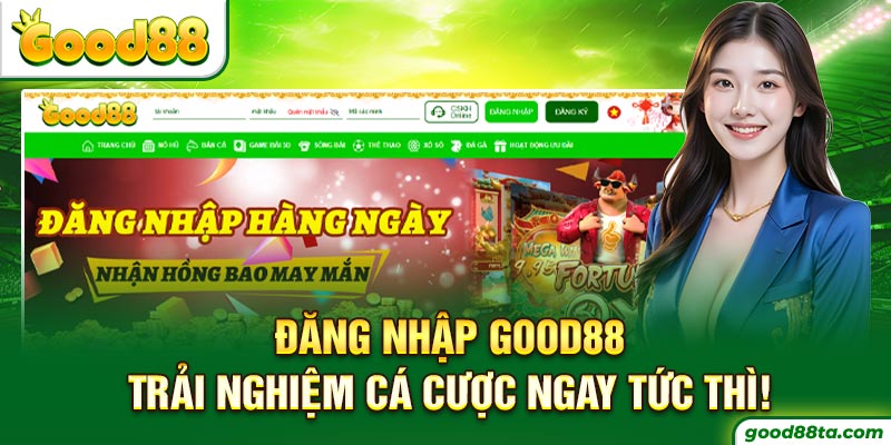 Đăng Nhập Good88 - Trải Nghiệm Cá Cược Ngay Tức Thì!