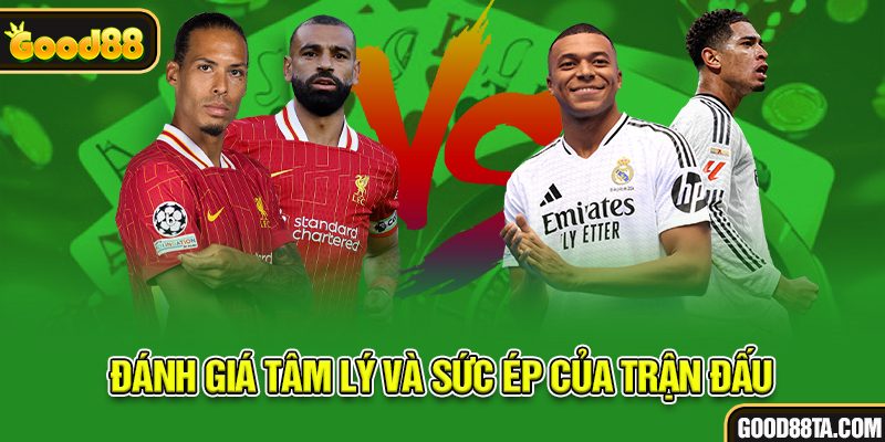 Đánh giá tâm lý và sức ép của trận đấu