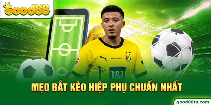Mẹo bắt kèo hiệp phụ chuẩn nhất
