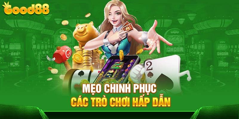 Mẹo chinh phục các trò chơi hấp dẫn