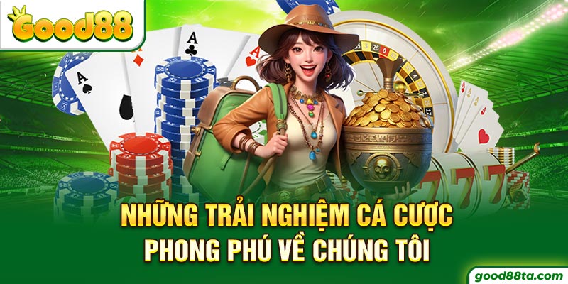 Những trải nghiệm cá cược phong phú về chúng tôi