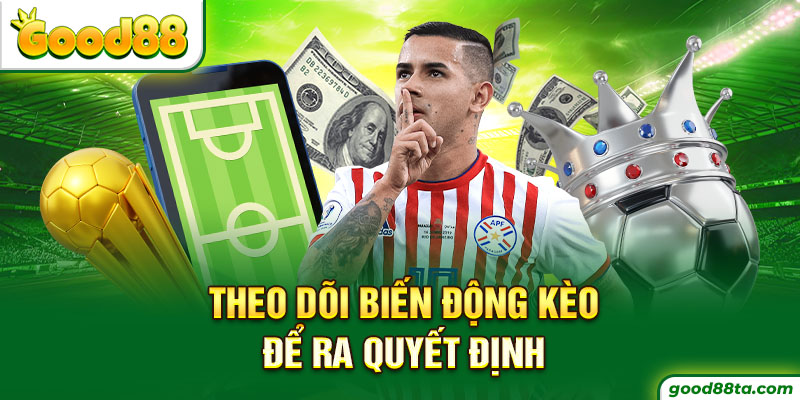 Theo dõi biến động kèo để ra quyết định 