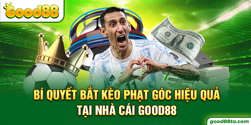 Bí Quyết Bắt Kèo Phạt Góc Hiệu Quả Tại Nhà Cái Good88