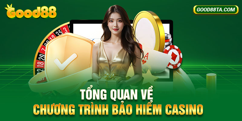 Tổng quan về chương trình bảo hiểm casino