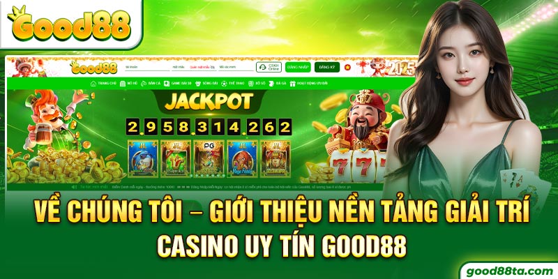 Về Chúng Tôi – Giới Thiệu Nền Tảng Casino Uy Tín Good88